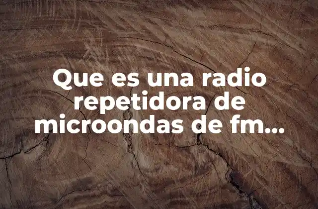 Que es una Radio Repetidora de Microondas de Fm Diagrama