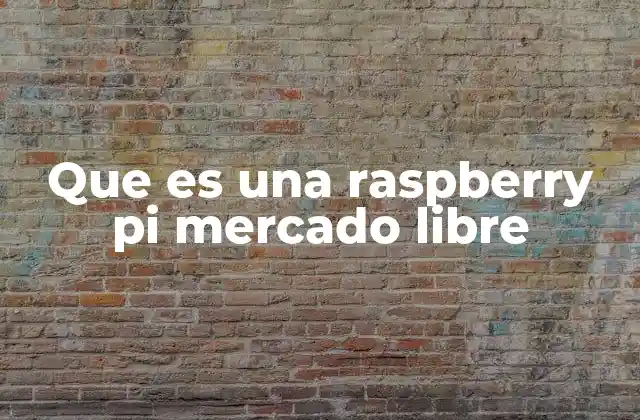 Que es una Raspberry Pi Mercado Libre