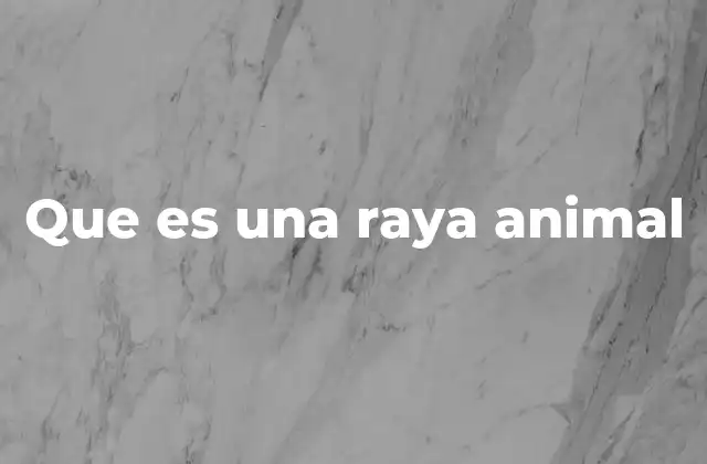 Que es una Raya Animal