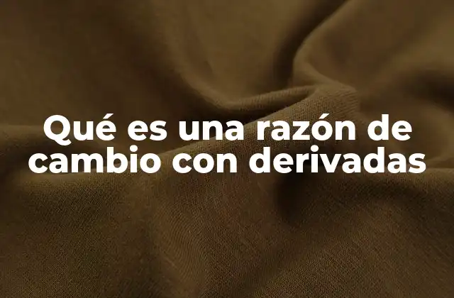 Qué es una Razón de Cambio con Derivadas