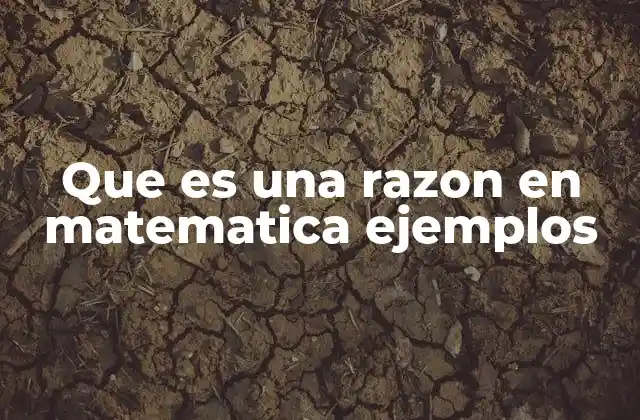 Que es una Razon en Matematica Ejemplos