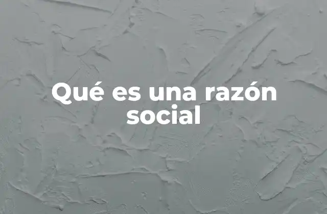 Qué es una Razón Social