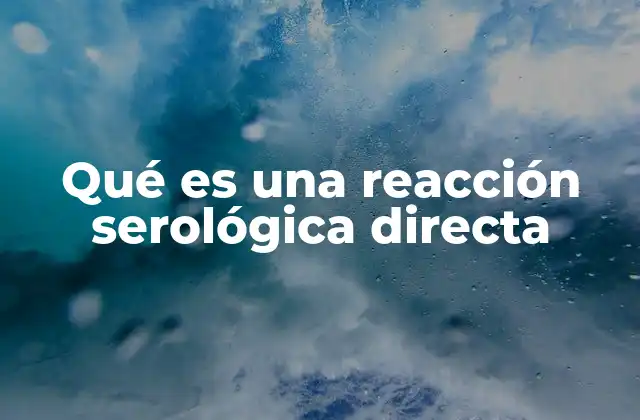 Qué es una Reacción Serológica Directa