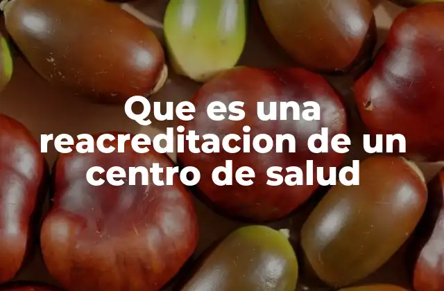 Que es una Reacreditacion de un Centro de Salud