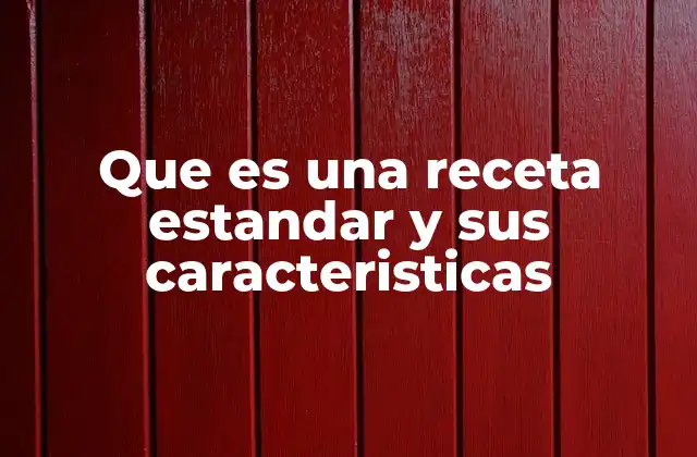 Que es una Receta Estandar y Sus Caracteristicas