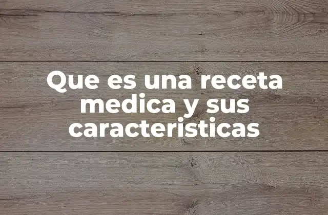 Que es una Receta Medica y Sus Caracteristicas