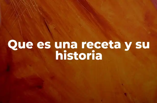 Que es una Receta y Su Historia