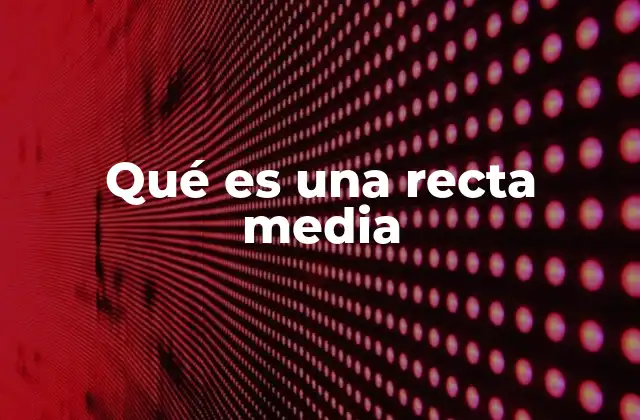Qué es una Recta Media