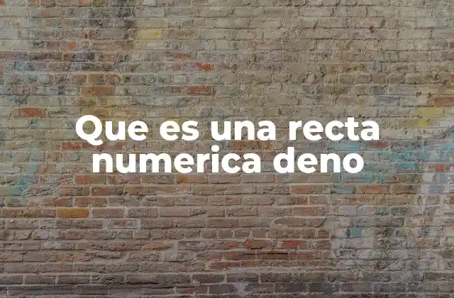 Que es una Recta Numerica Deno
