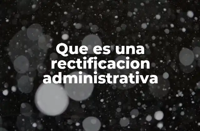 Que es una Rectificacion Administrativa