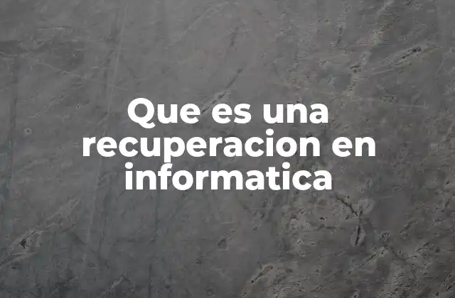 Que es una Recuperacion en Informatica