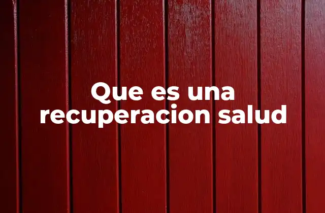 Que es una Recuperacion Salud