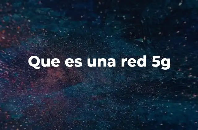 Que es una Red 5g