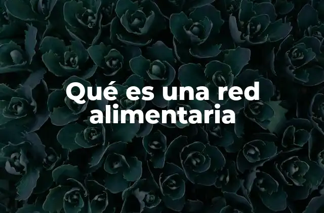 Qué es una Red Alimentaria