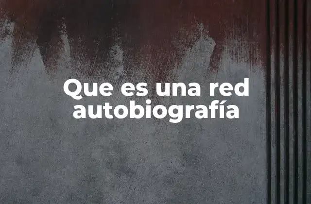 Que es una Red Autobiografía