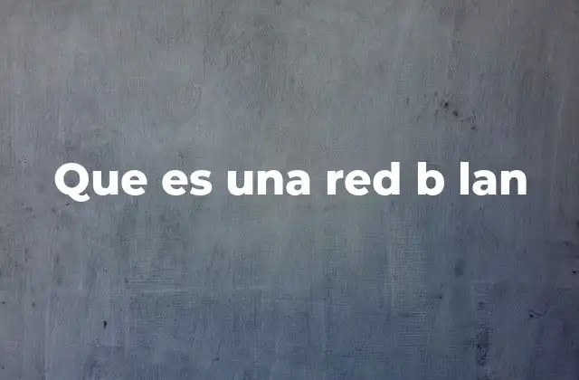 Que es una Red B Lan