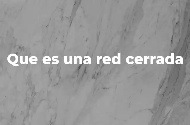 Que es una Red Cerrada