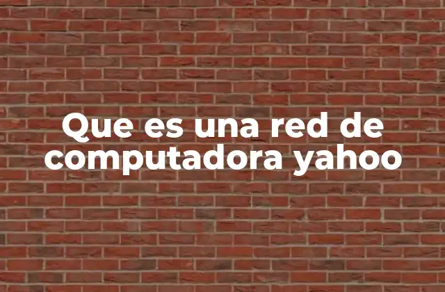 Que es una Red de Computadora Yahoo