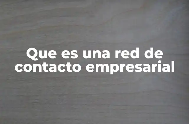 La importancia de construir una red de contactos en el mundo profesional