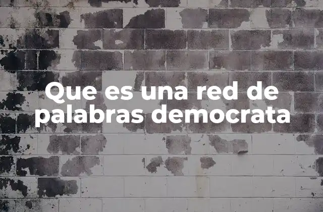 Que es una Red de Palabras Democrata 2 La importancia de la narrativa política en el discurso democrata