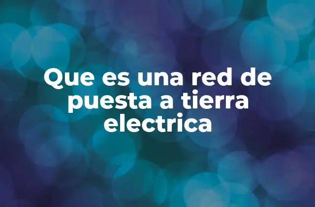 La importancia de la conexión con el suelo en sistemas eléctricos