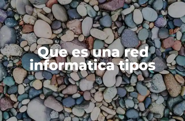Que es una Red Informatica Tipos 2 Cómo las redes informáticas facilitan la comunicación moderna