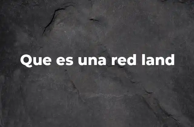 Que es una Red Land