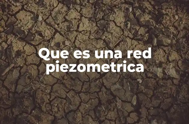 Que es una Red Piezometrica 2 Cómo funcionan las redes de medición del agua subterránea