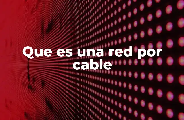 Cómo funciona una red de cable moderna