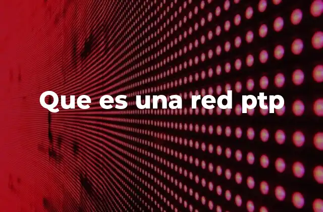 Que es una Red Ptp