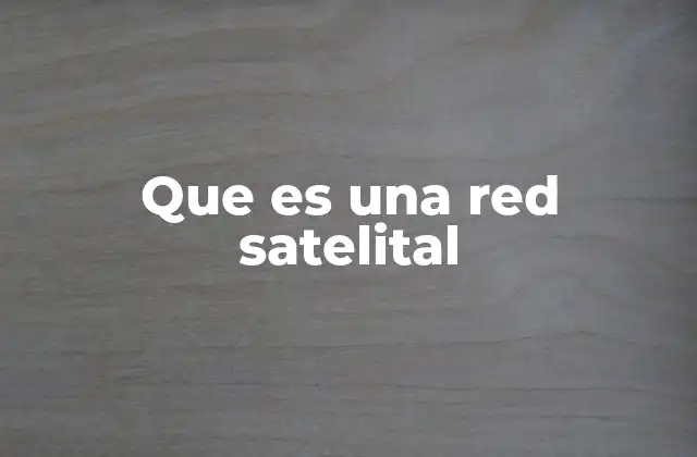 Que es una Red Satelital