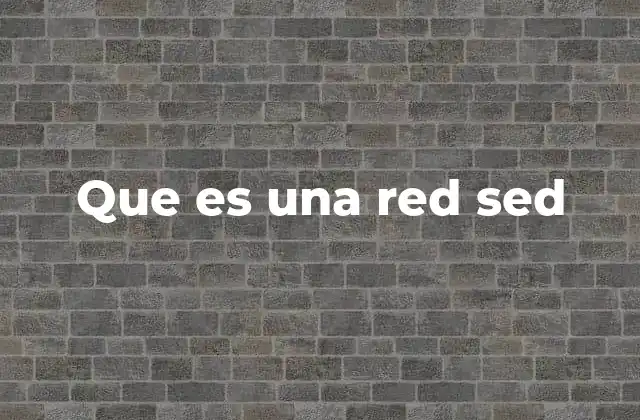 Que es una Red Sed