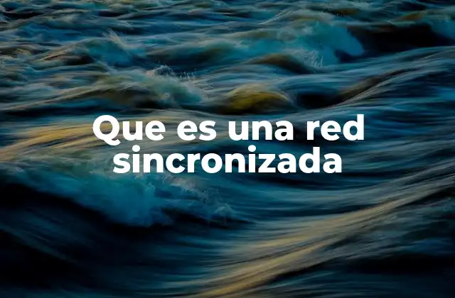 Que es una Red Sincronizada 2 La importancia de la sincronización en sistemas críticos
