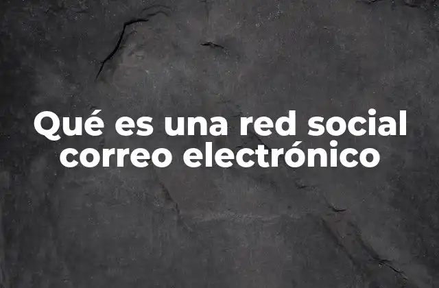 Qué es una Red Social Correo Electrónico