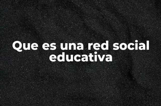 Que es una Red Social Educativa