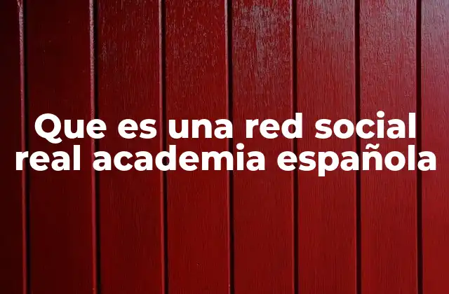 Que es una Red Social Real Academia Española 2 La importancia de las relaciones interpersonales en la academia