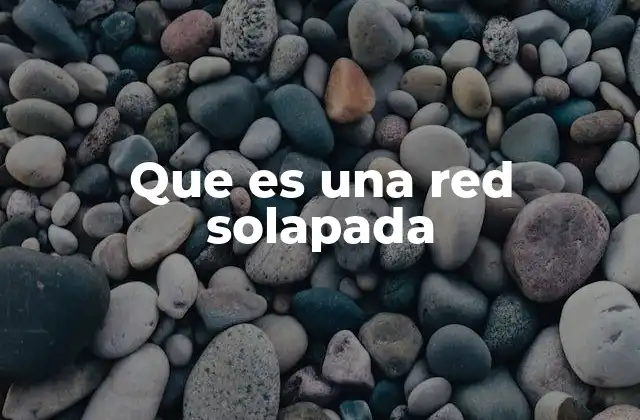 Que es una Red Solapada