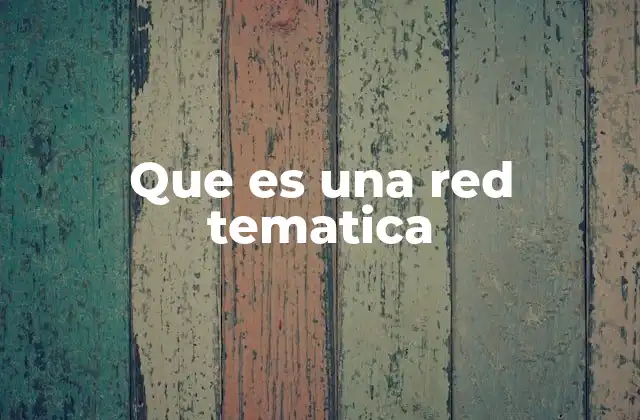 Que es una Red Tematica