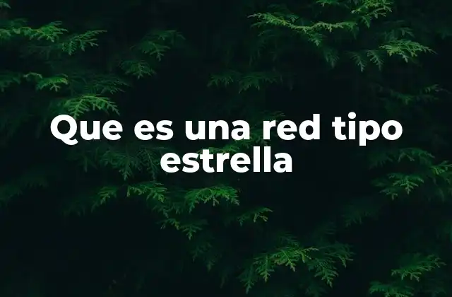 Que es una Red Tipo Estrella