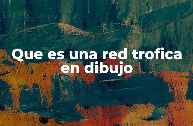 Que es una Red Trofica en Dibujo