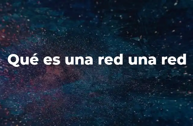 Qué es una Red una Red