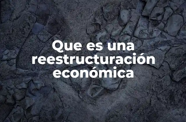 Que es una Reestructuración Económica