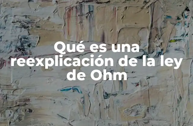 Qué es una Reexplicación de la Ley de Ohm