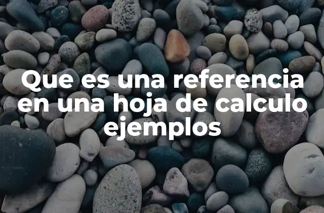 Que es una Referencia en una Hoja de Calculo Ejemplos 2 Cómo funcionan las referencias en una hoja de cálculo