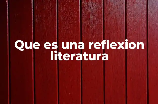 Que es una Reflexion Literatura
