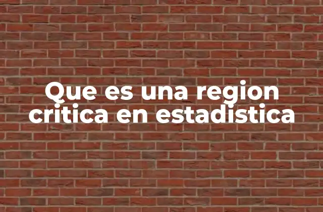Que es una Region Critica en Estadistica