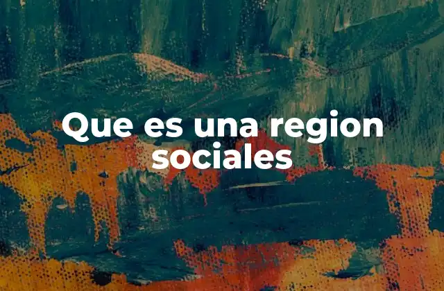 La importancia de comprender las regiones sociales