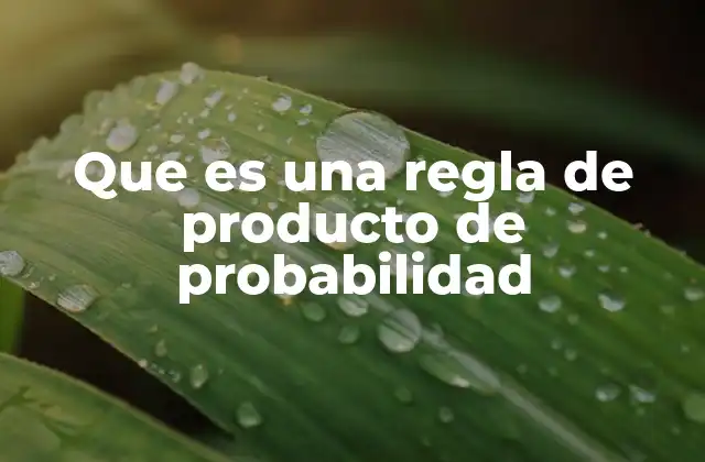 Cómo se relaciona la probabilidad conjunta con la regla del producto