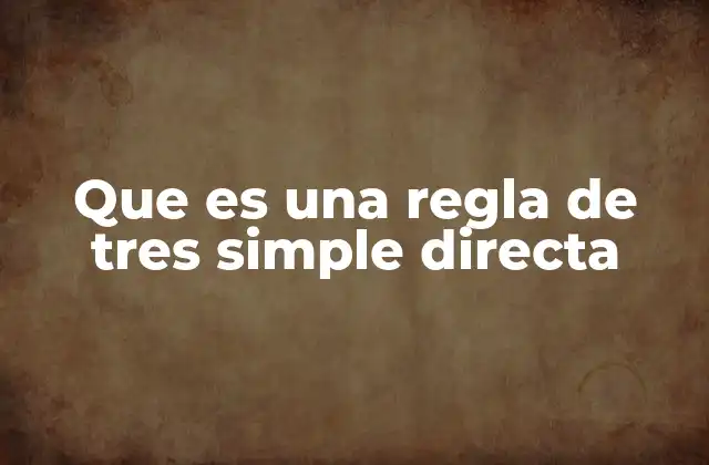 Que es una Regla de Tres Simple Directa
