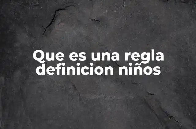 Que es una Regla Definicion Niños